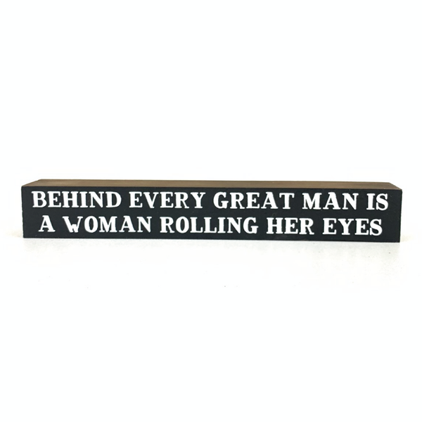 Behind Every Great Man <br>Shelf Saying