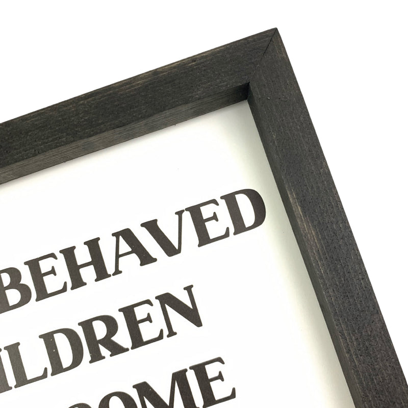 Well Behaved Children <br>Framed Saying