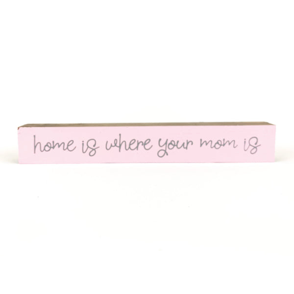 *CLOSEOUT* Home Is Where Your Mom Is <br>Shelf Saying