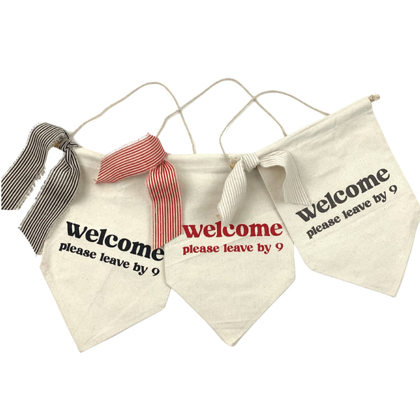 Welcome Please Leave By 9 Serif <br>Pennant