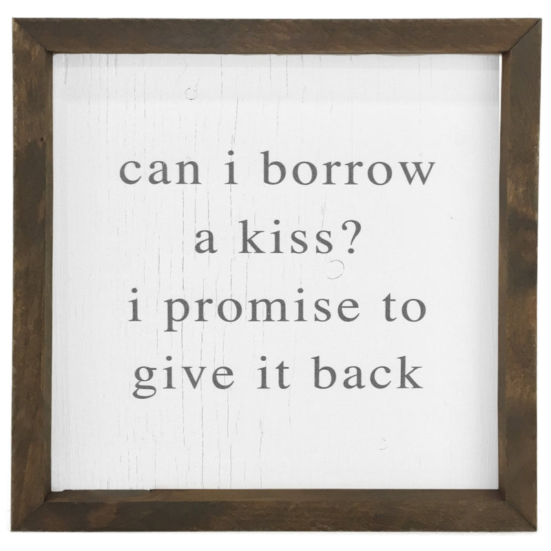 Can I Borrow a Kiss? <br>Framed Saying