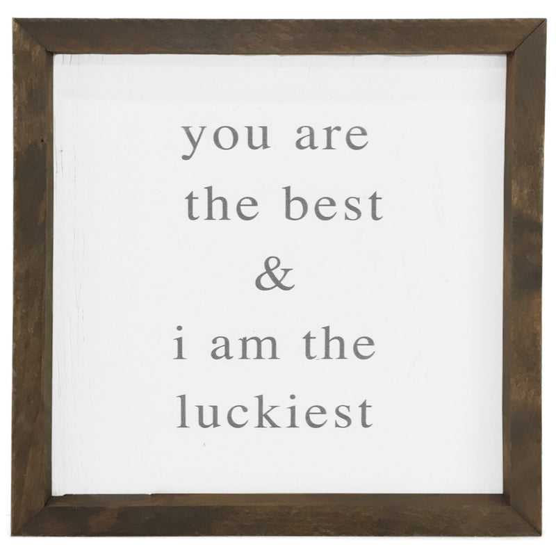You Are the Best & I Am the Luckiest <br>Framed Saying