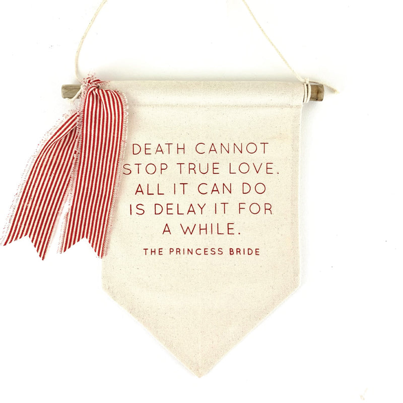 Death Cannot Stop True Love <br>Pennant