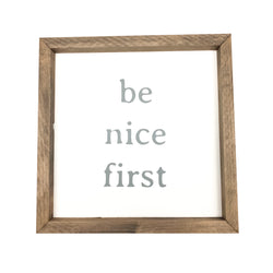 Be Nice First <br>Framed Saying