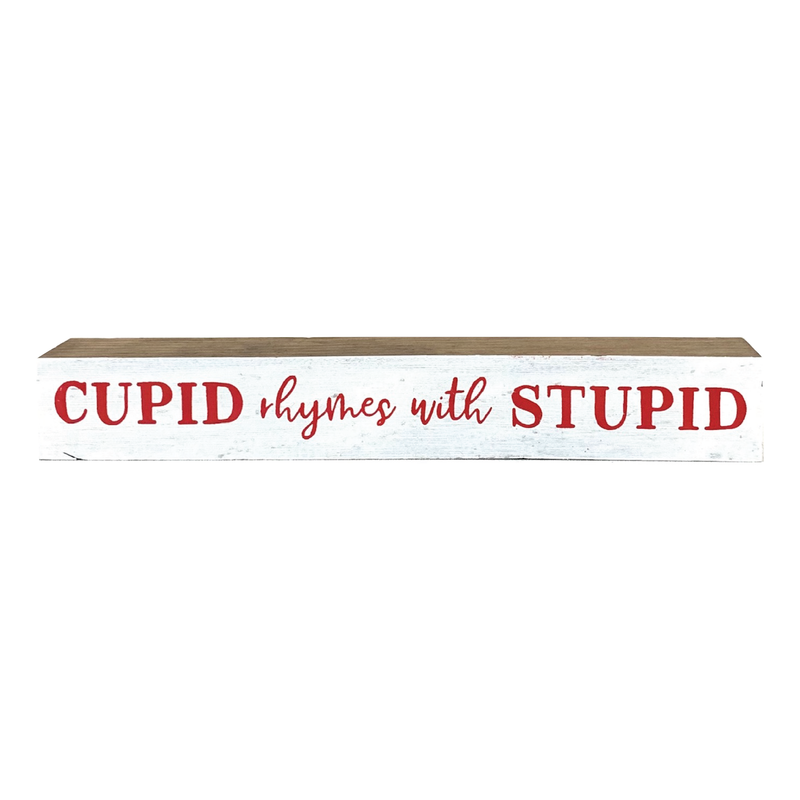 Cupid Rhymes With Stupid <br>Shelf Saying