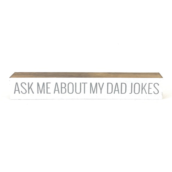 Ask Me About My Dad Jokes <br>Shelf Saying