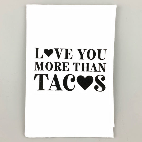 Love You More Than Tacos <br>Dish Towel