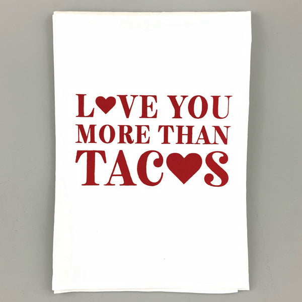 Love You More Than Tacos <br>Dish Towel