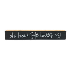 Oh How He Loves Us <br>Shelf Saying