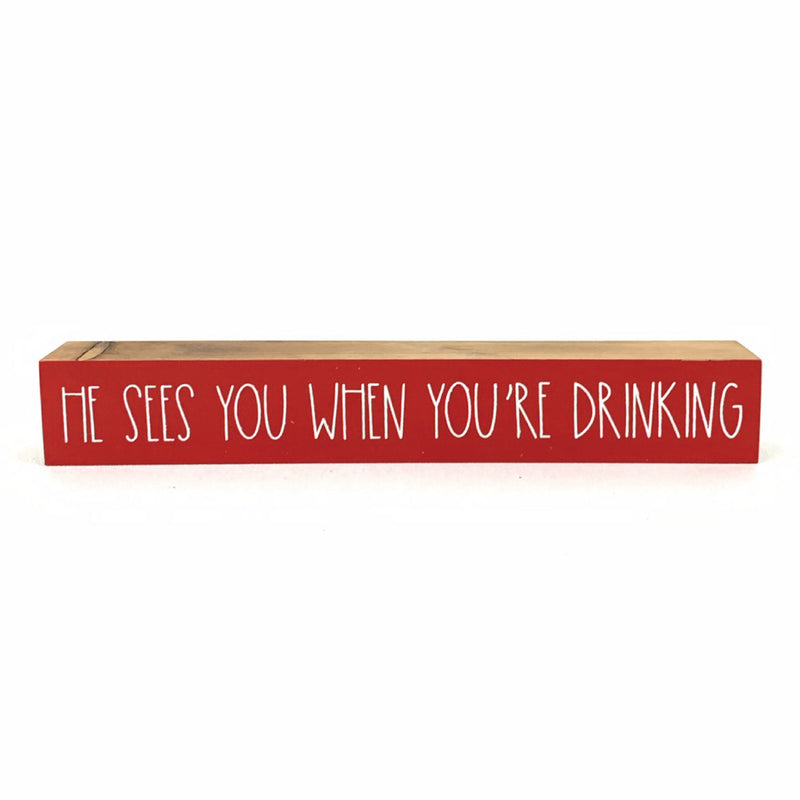 He Sees You When You're Drinking <br>Shelf Saying
