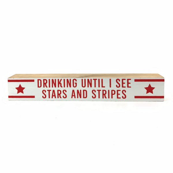 Drinking Until I See Stars & Stripes <br>Shelf Saying