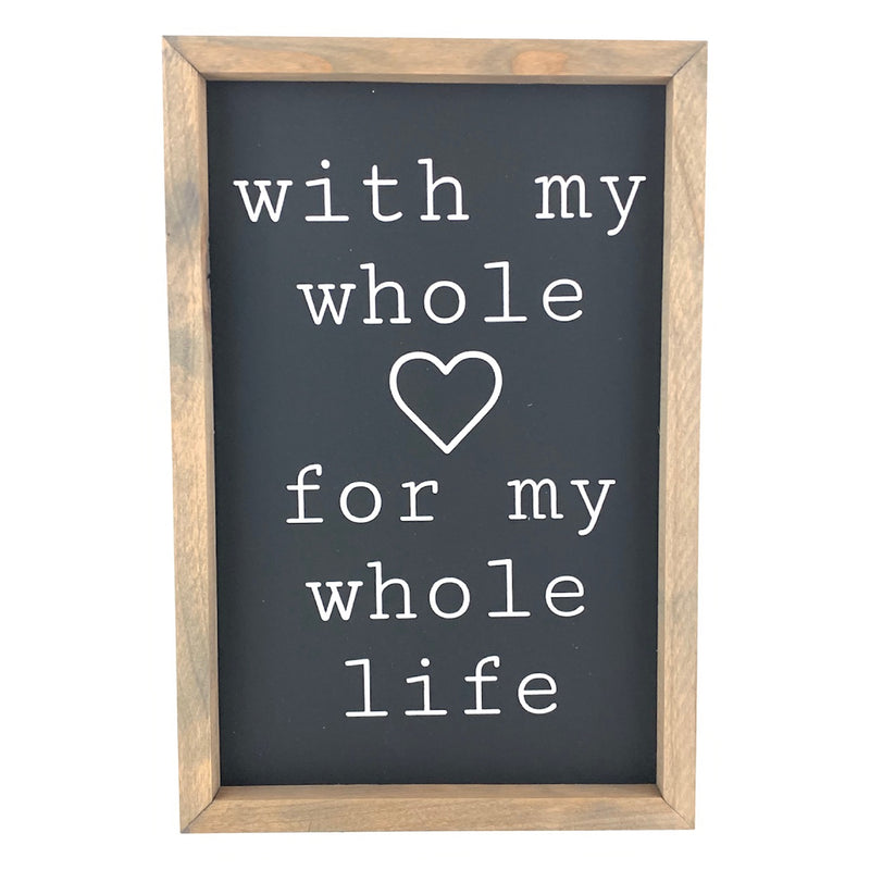 With My Whole Heart For My Whole Life <br>Framed Saying